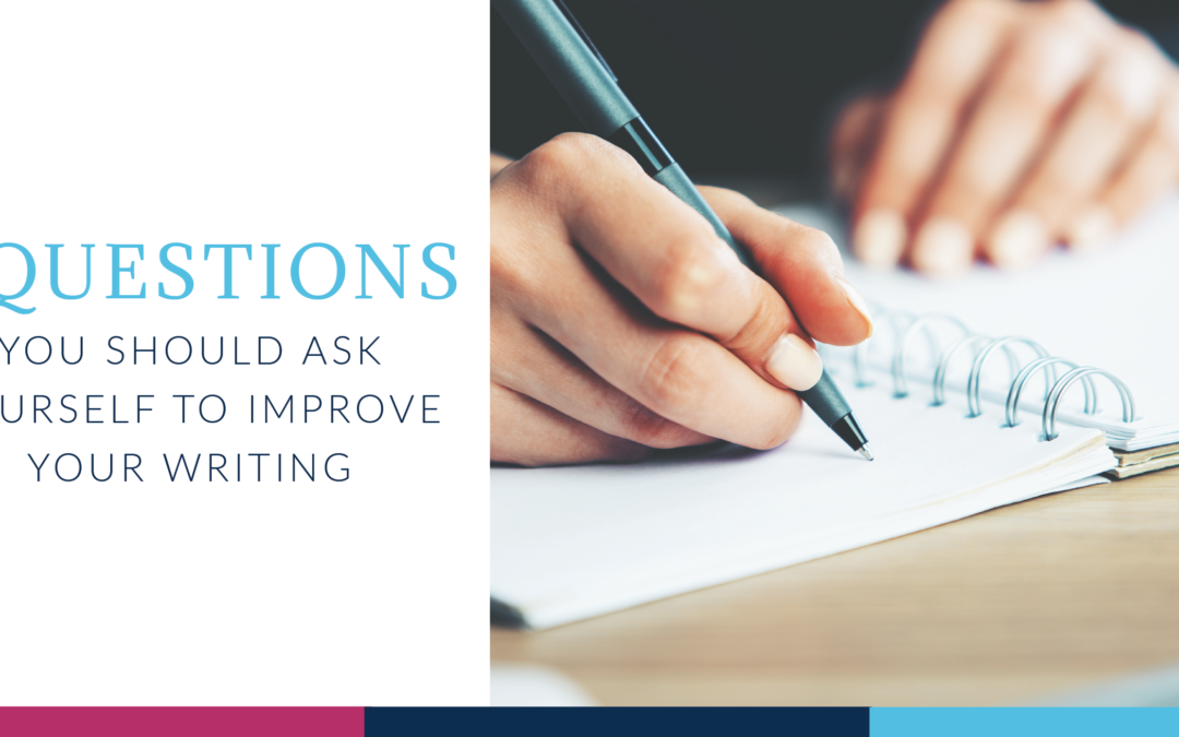 7 Questions You Should Ask Yourself to Improve Your Writing
